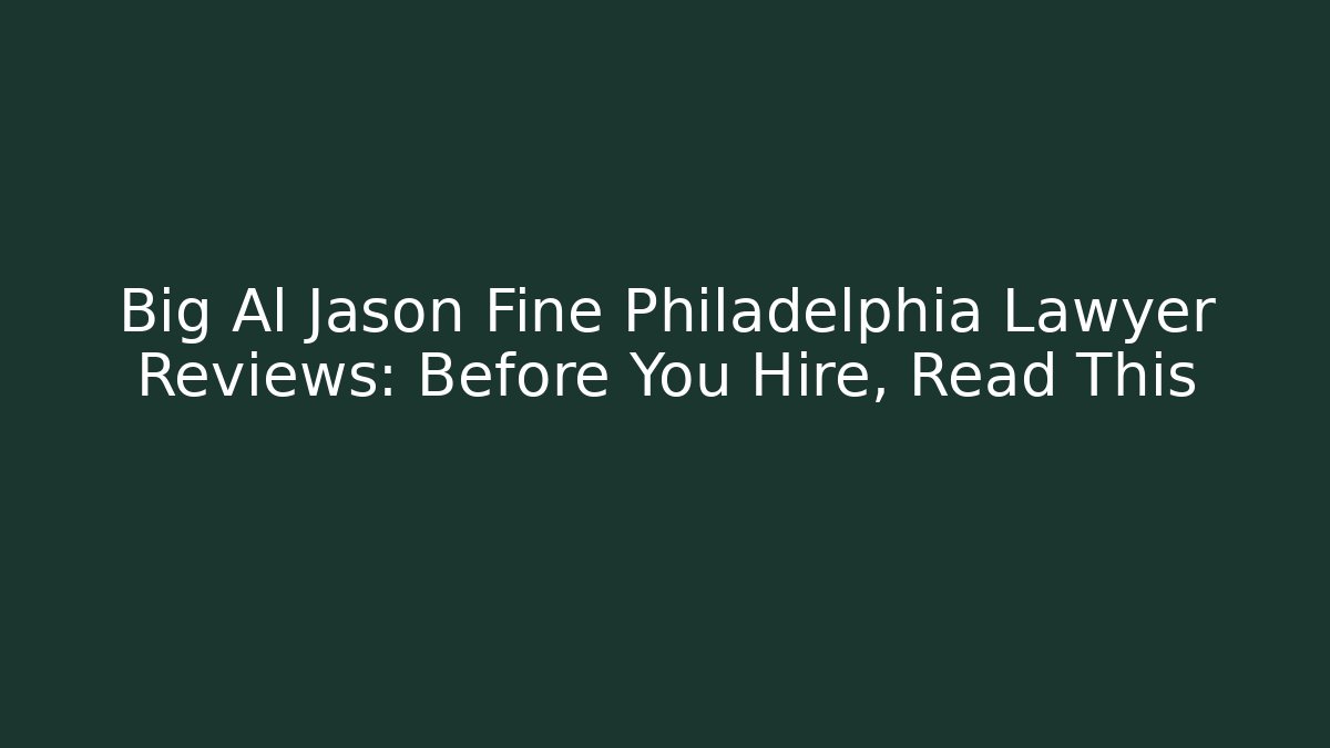 Big Al Jason Fine Philadelphia Lawyer Reviews: Before You Hire, Read This