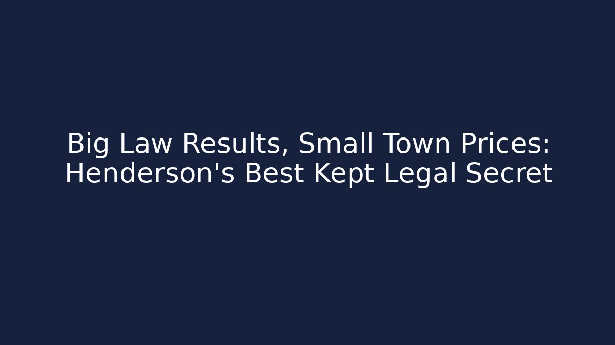 Big Law Results, Small Town Prices: Henderson's Best Kept Legal Secret
