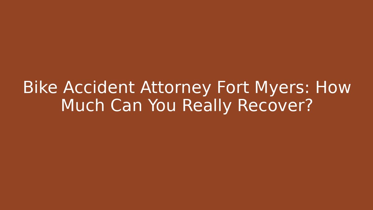 Bike Accident Attorney Fort Myers: How Much Can You Really Recover?