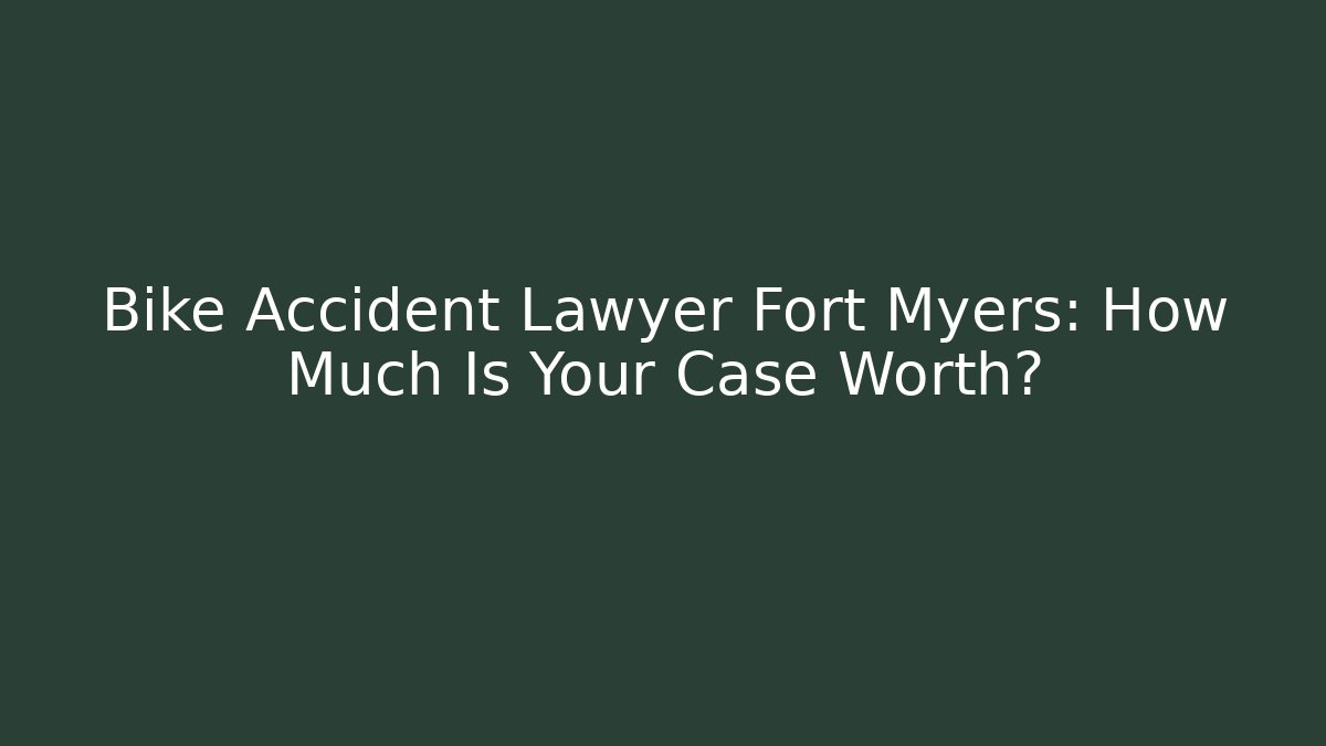 Bike Accident Lawyer Fort Myers: How Much Is Your Case Worth?