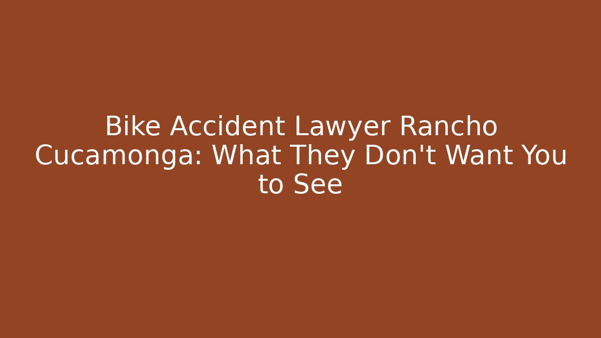 Bike Accident Lawyer Rancho Cucamonga: What They Don't Want You to See
