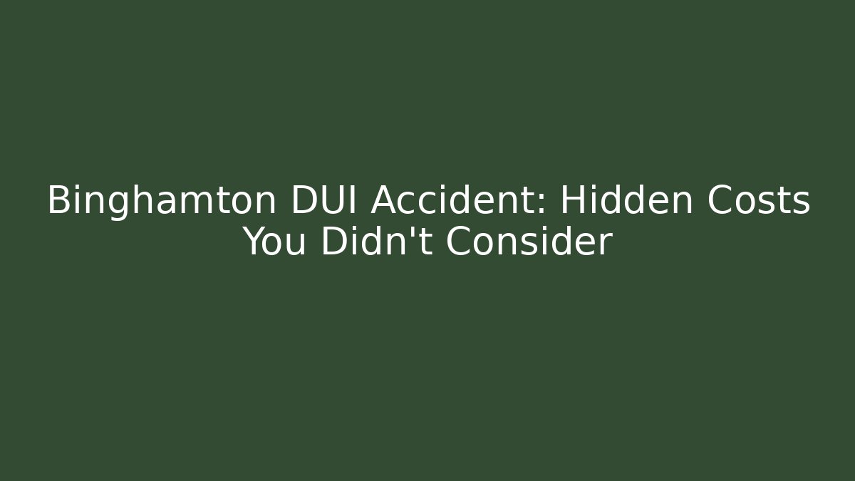 Binghamton DUI Accident: Hidden Costs You Didn’t Consider