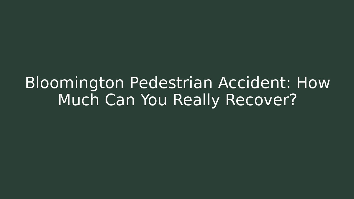 Bloomington Pedestrian Accident: How Much Can You Really Recover? - WealthxGroup