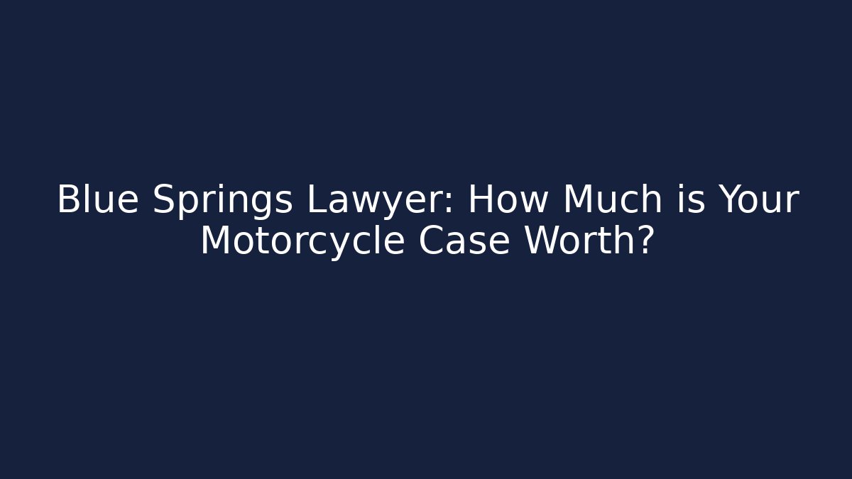 Blue Springs Lawyer: How Much is Your Motorcycle Case Worth?