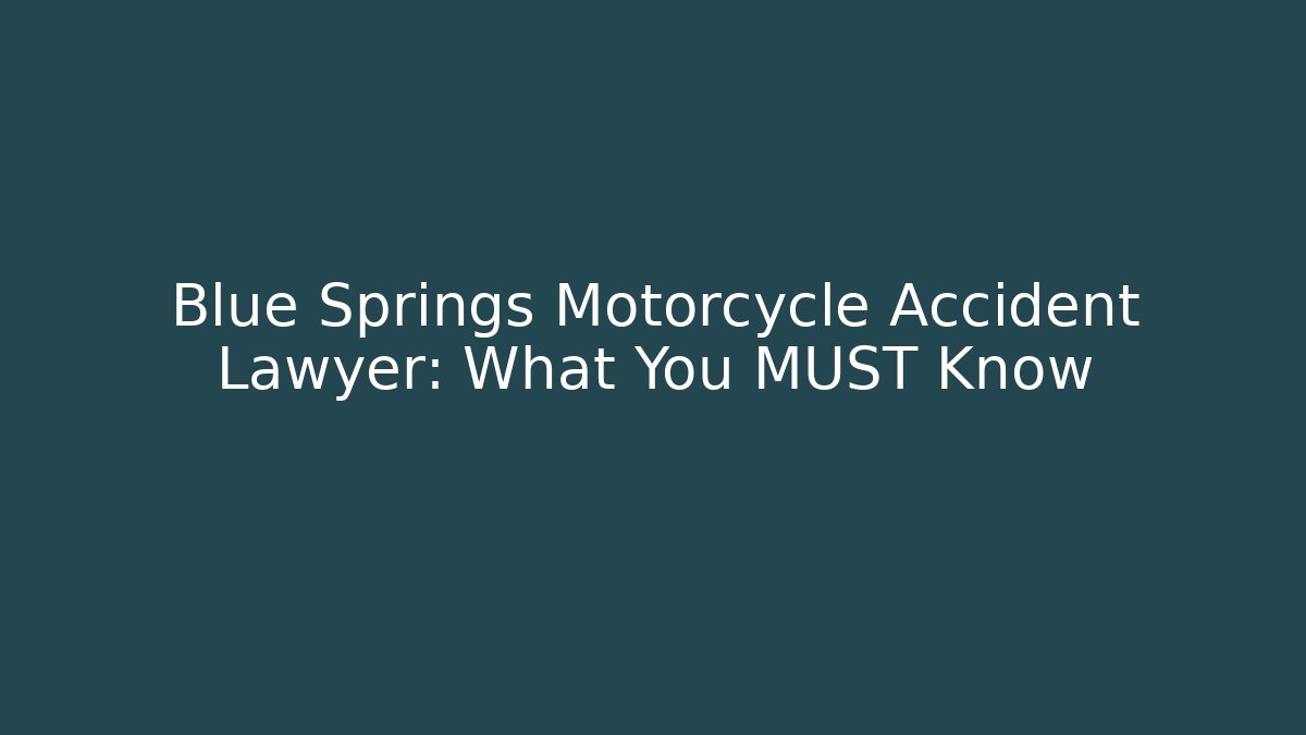 Blue Springs Motorcycle Accident Lawyer: What You MUST Know