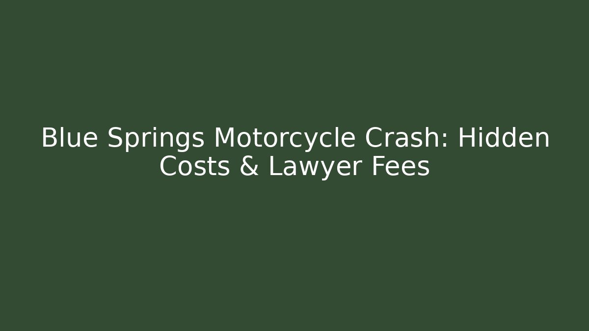 Blue Springs Motorcycle Crash: Hidden Costs & Lawyer Fees - WealthxGroup