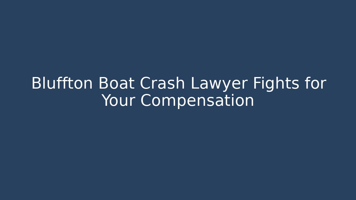 Bluffton Boat Crash Lawyer Fights for Your Compensation - WealthxGroup