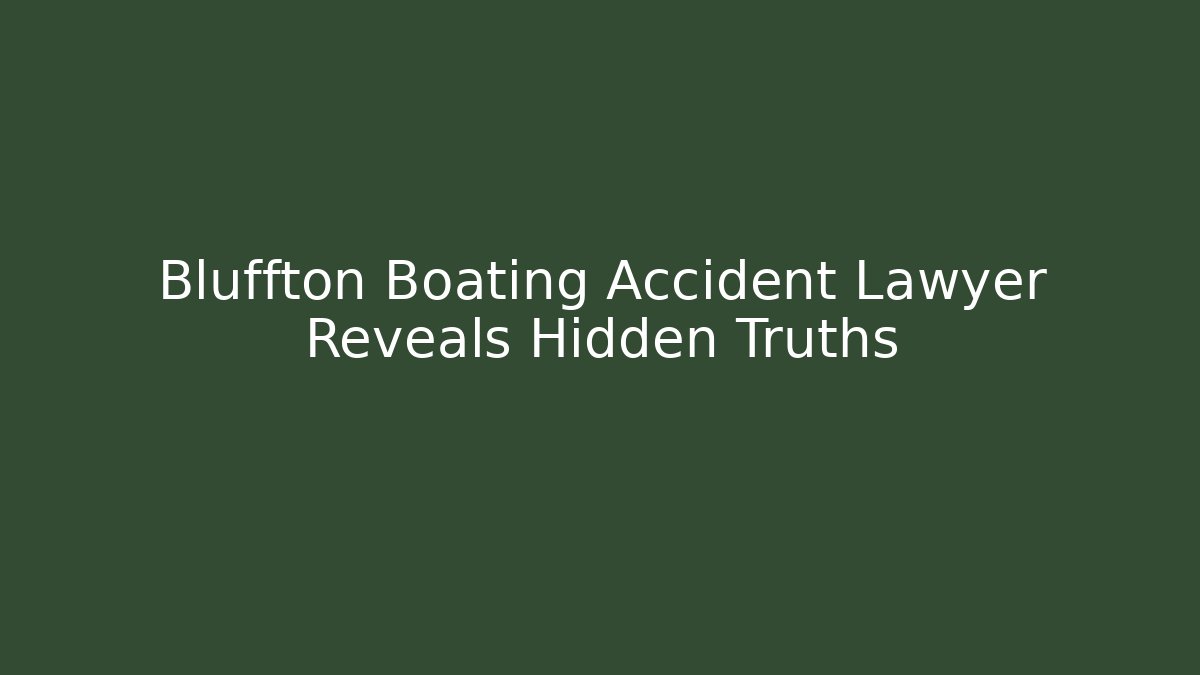 Bluffton Boating Accident Lawyer Reveals Hidden Truths - WealthxGroup