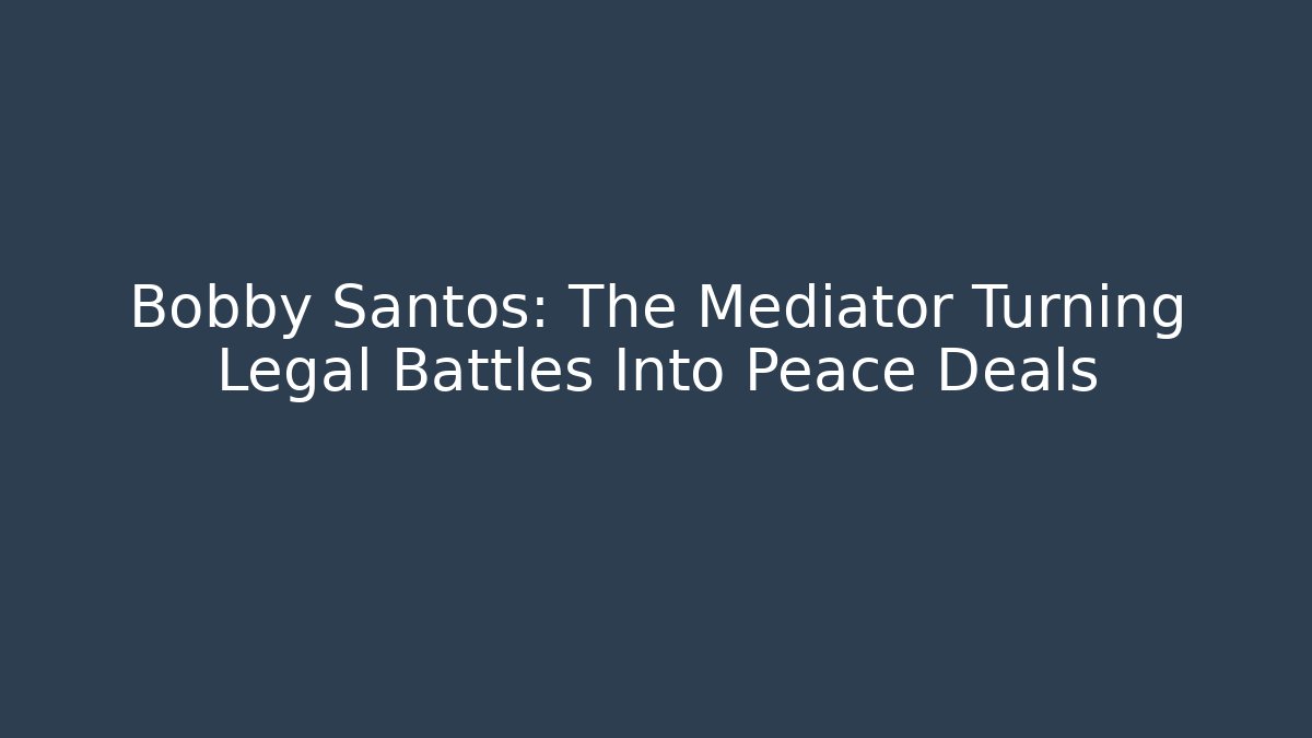Bobby Santos: The Mediator Turning Legal Battles Into Peace Deals