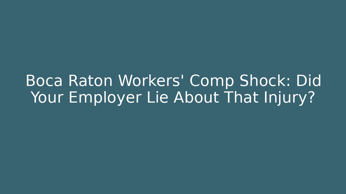 Boca Raton Workers' Comp Shock: Did Your Employer Lie About That Injury?