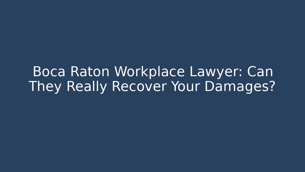 Boca Raton Workplace Lawyer: Can They Really Recover Your Damages?