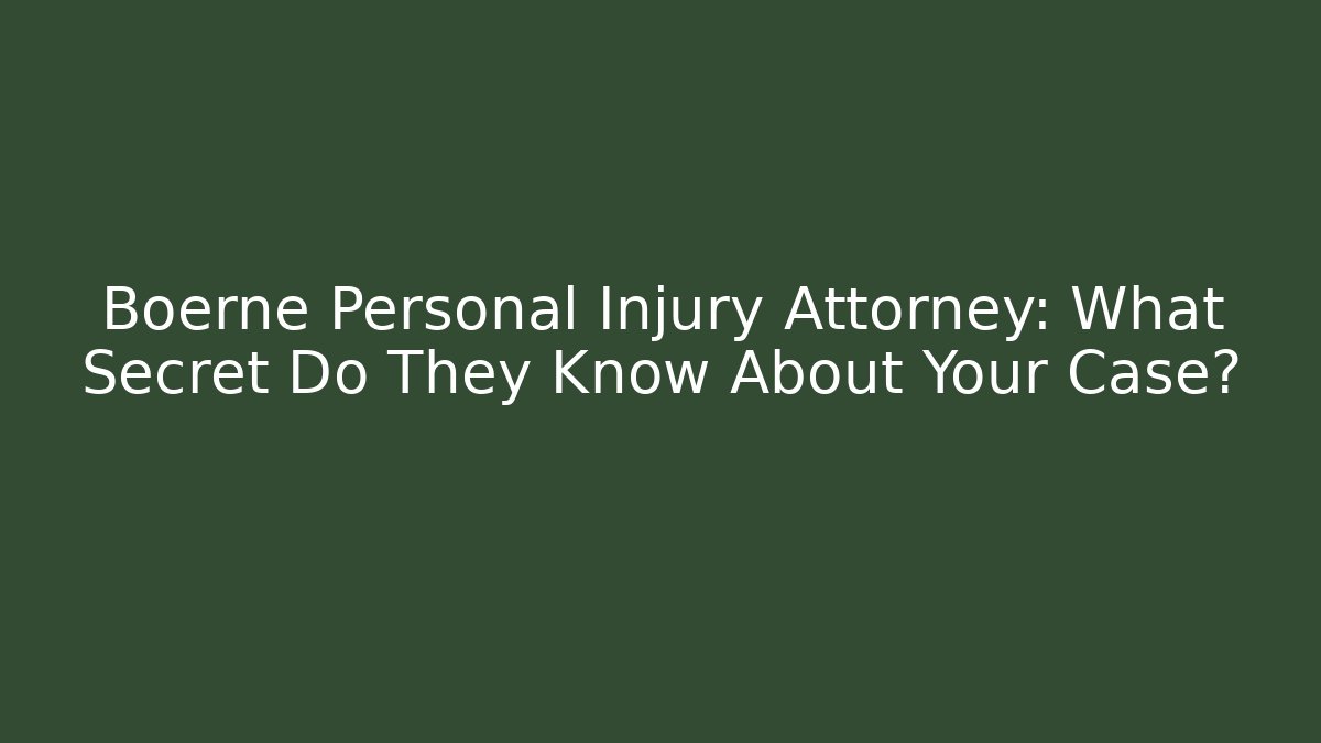 Boerne Personal Injury Attorney: What Secret Do They Know About Your Case?