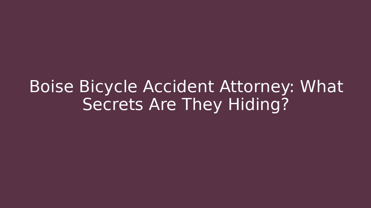 Boise Bicycle Accident Attorney: What Secrets Are They Hiding?