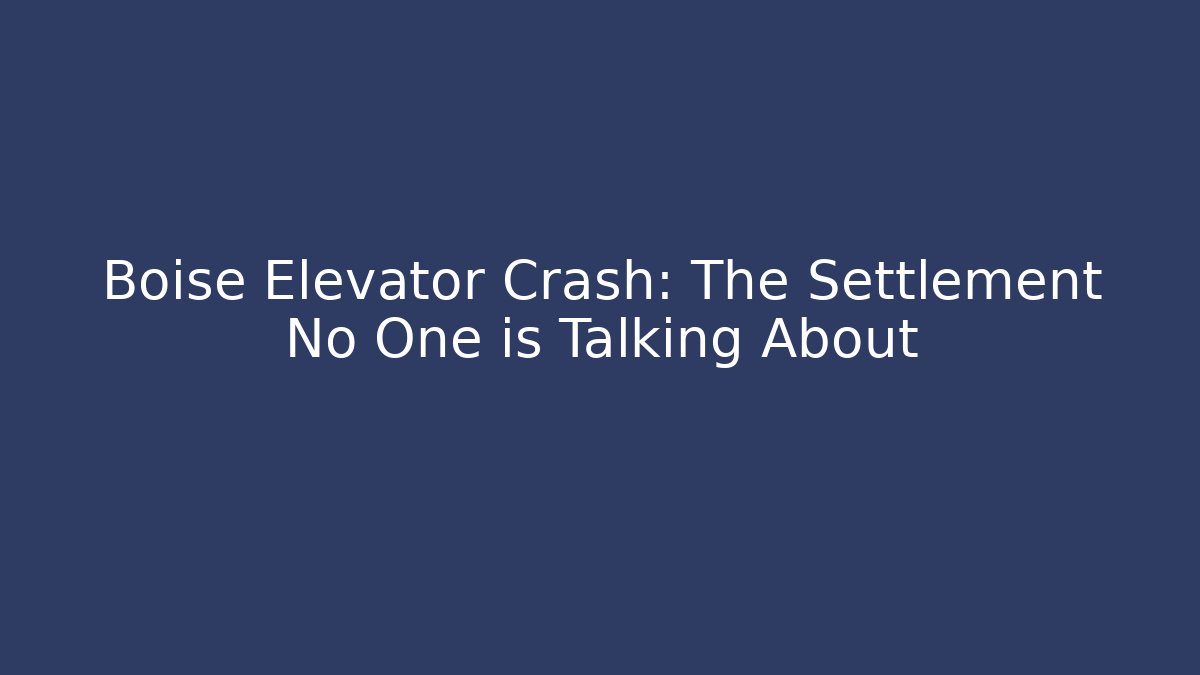 Boise Elevator Crash: The Settlement No One is Talking About