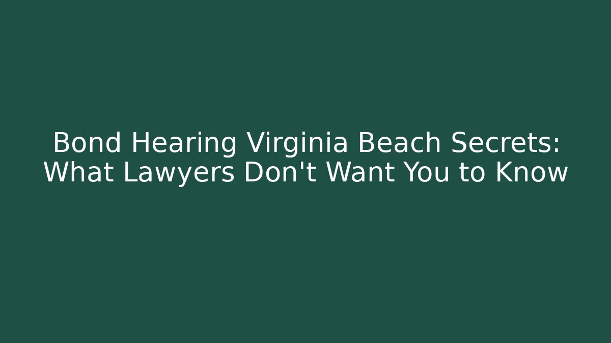 Bond Hearing Virginia Beach Secrets: What Lawyers Don't Want You to Know - WealthxGroup