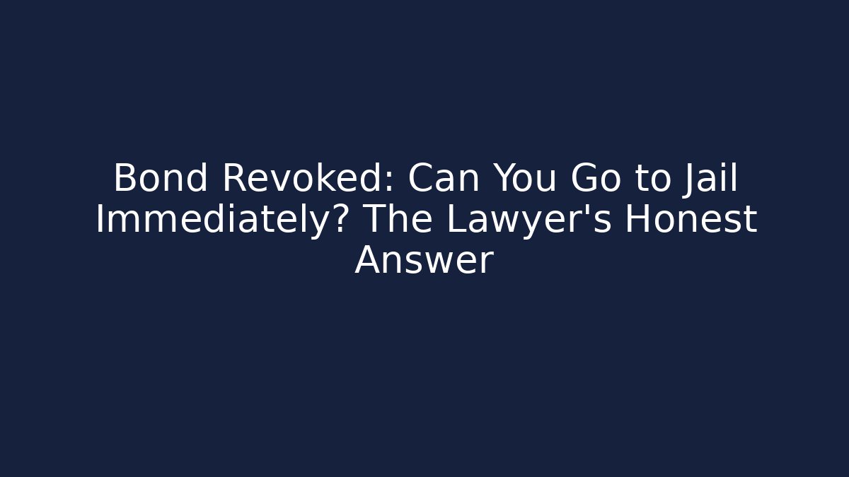 Bond Revoked: Can You Go to Jail Immediately? The Lawyer’s Honest Answer - WealthxGroup