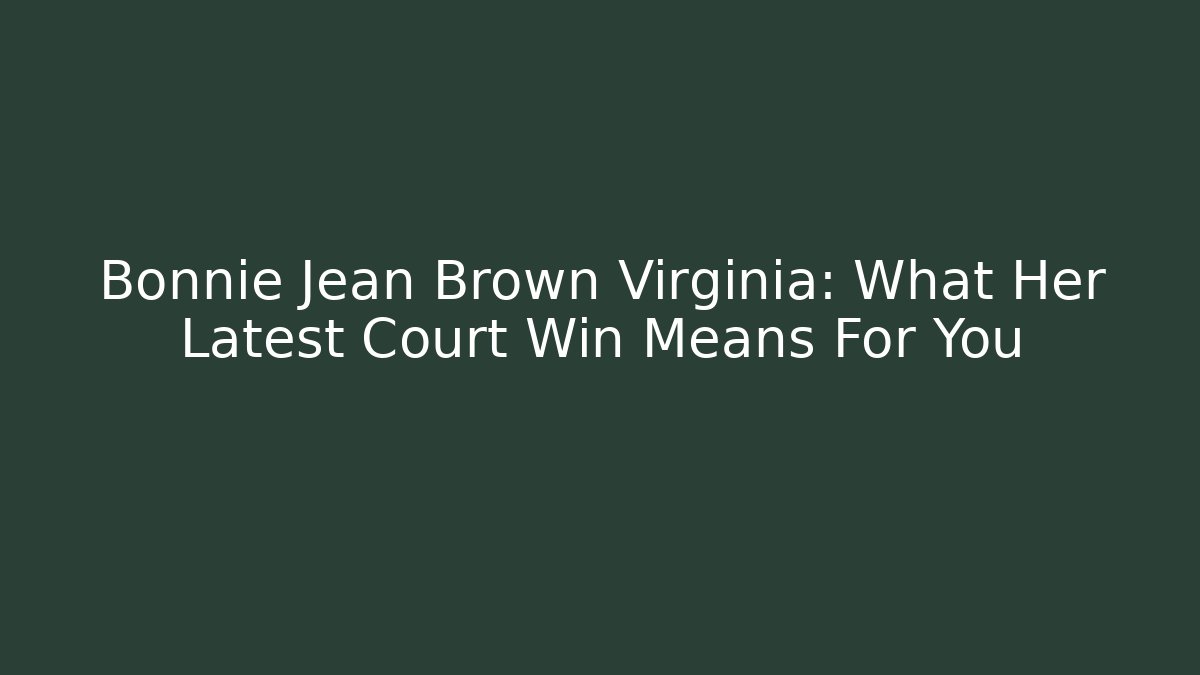 Bonnie Jean Brown Virginia: What Her Latest Court Win Means For You