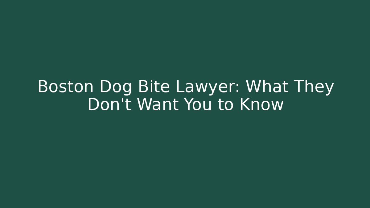Boston Dog Bite Lawyer: What They Don’t Want You to Know
