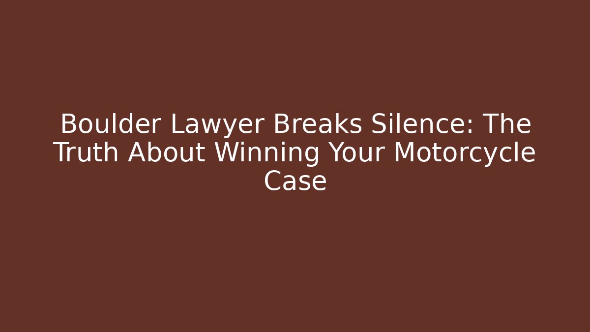 Boulder Lawyer Breaks Silence: The Truth About Winning Your Motorcycle Case
