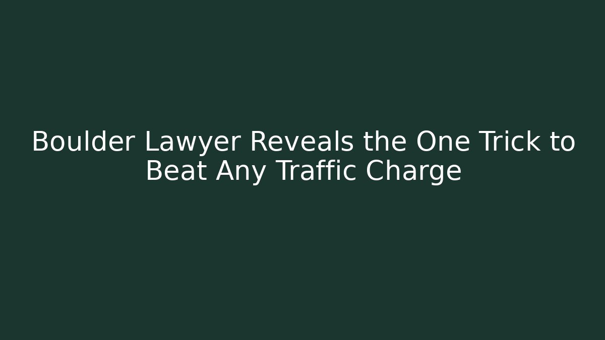 Boulder Lawyer Reveals the One Trick to Beat Any Traffic Charge