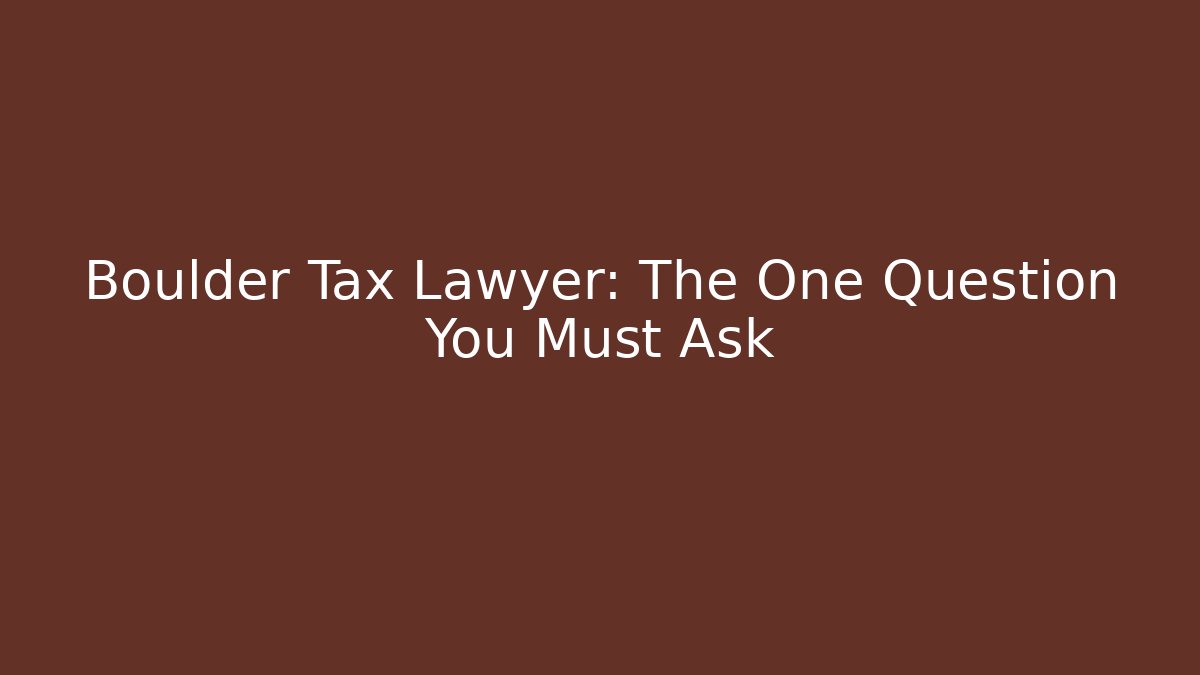 Boulder Tax Lawyer: The One Question You Must Ask - WealthxGroup
