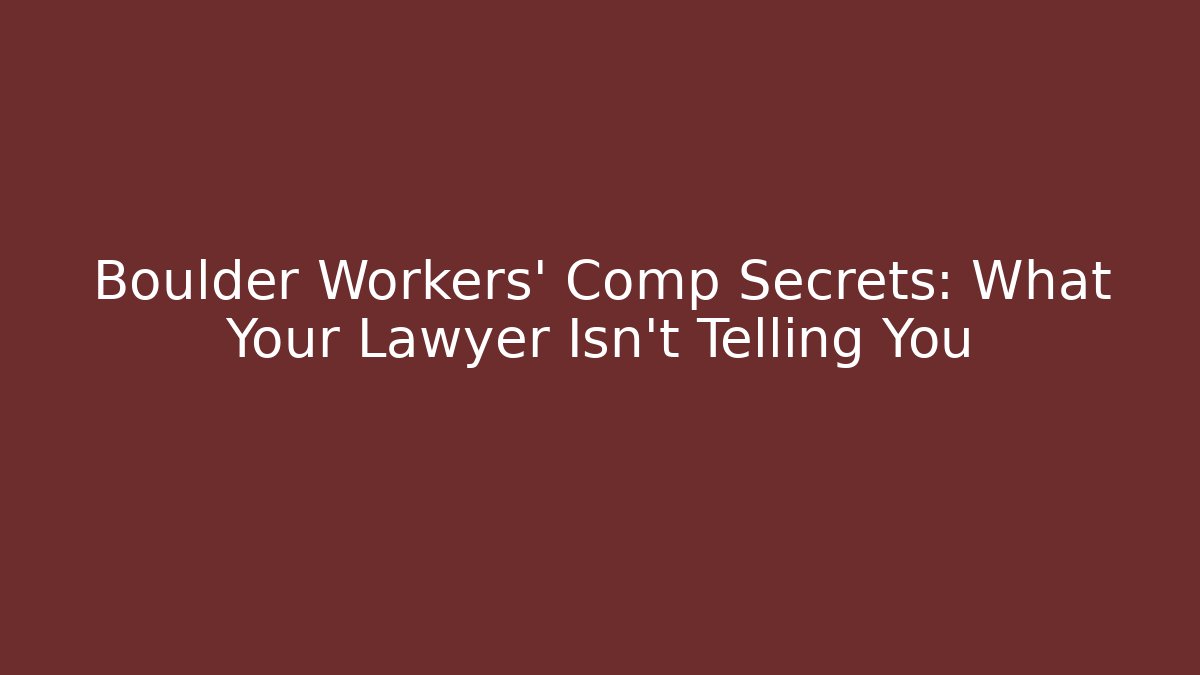 Boulder Workers' Comp Secrets: What Your Lawyer Isn't Telling You - WealthxGroup