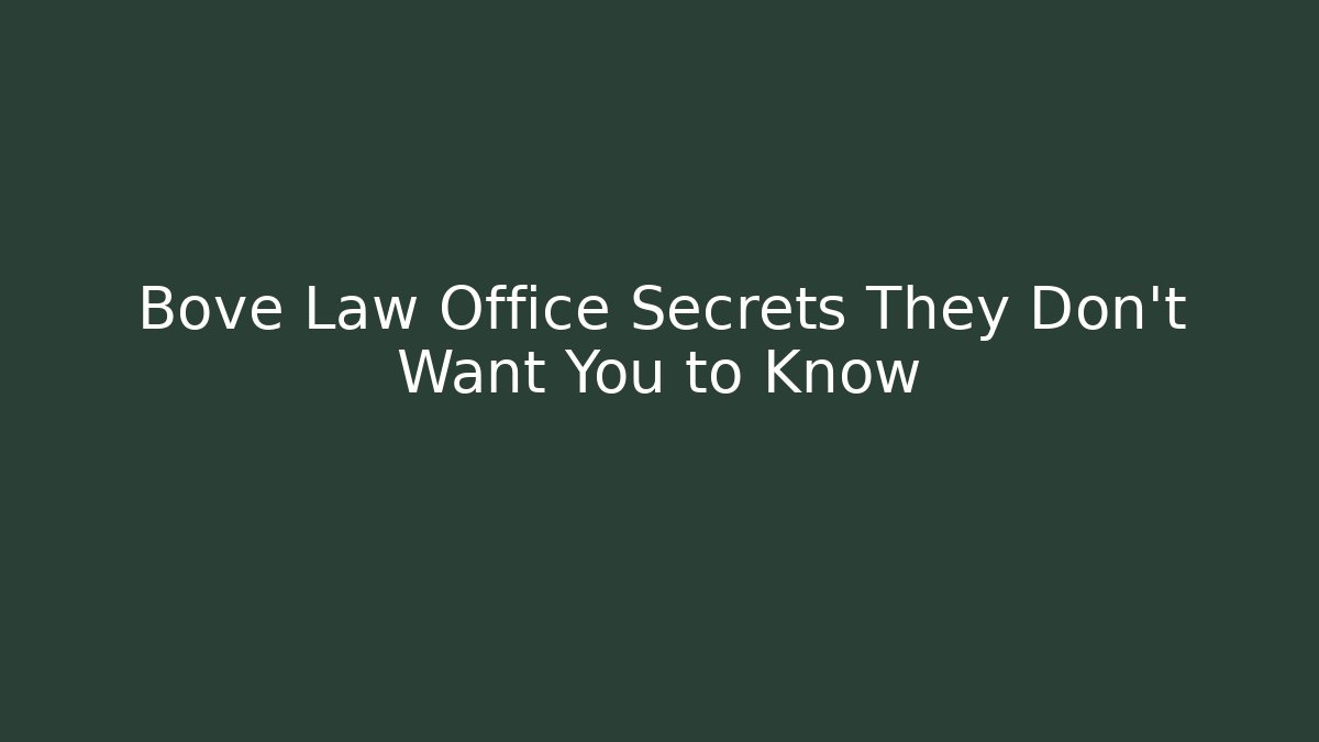 Bove Law Office Secrets They Don't Want You to Know