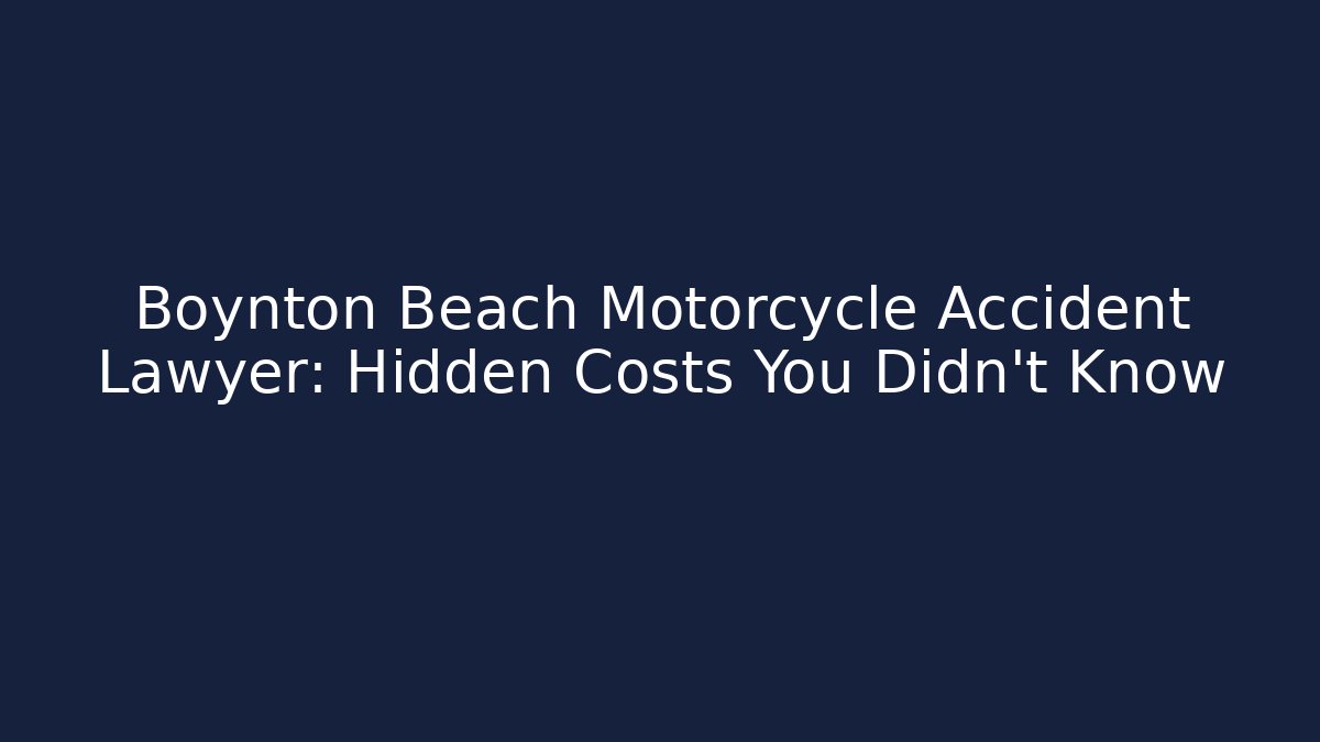 Boynton Beach Motorcycle Accident Lawyer: Hidden Costs You Didn’t Know