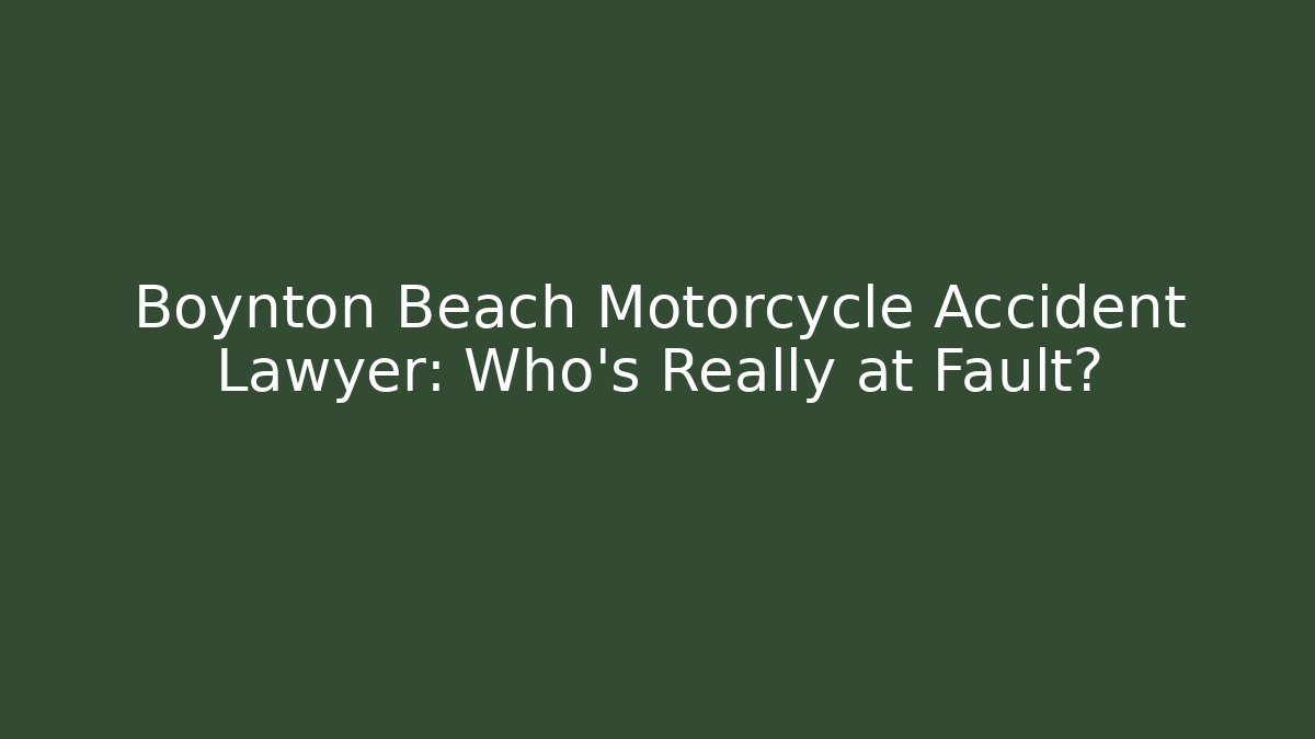 Boynton Beach Motorcycle Accident Lawyer: Who’s Really at Fault?