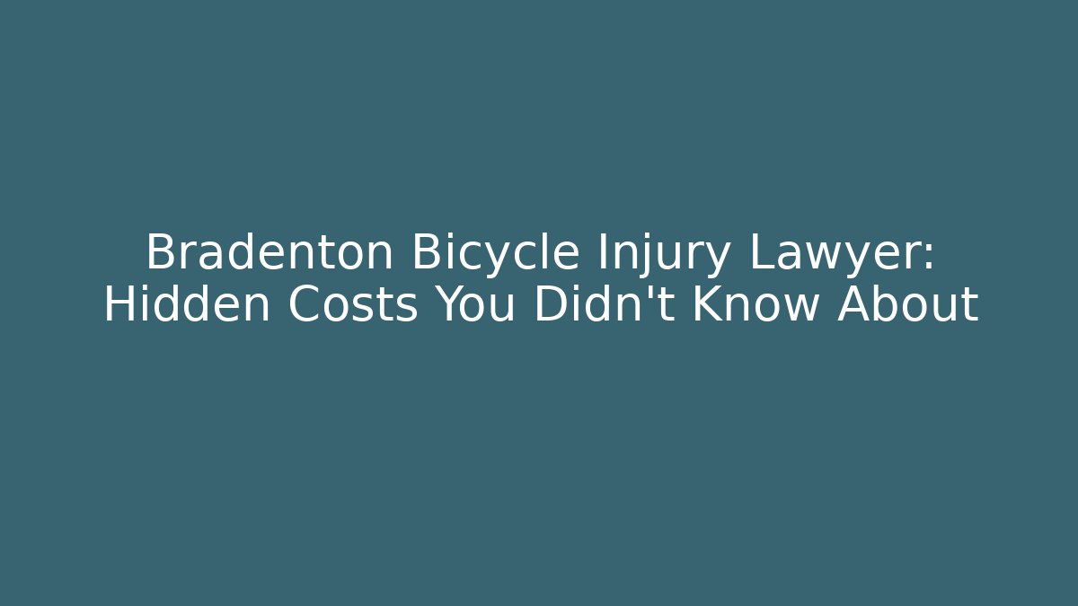 Bradenton Bicycle Injury Lawyer: Hidden Costs You Didn't Know About
