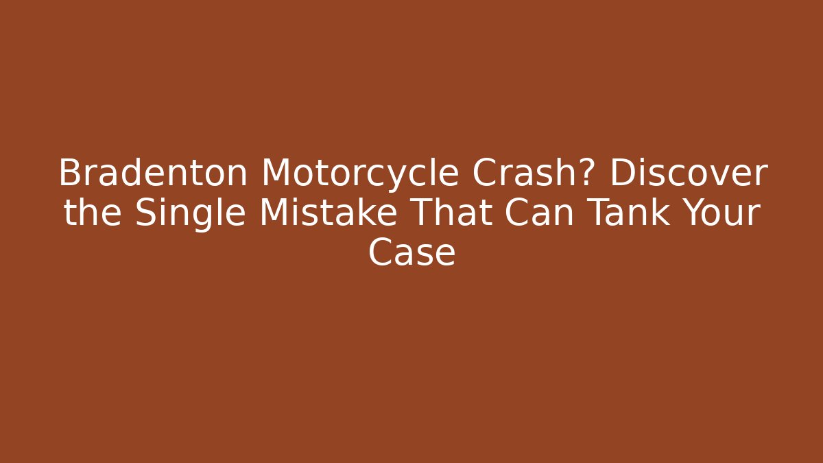 Bradenton Motorcycle Crash? Discover the Single Mistake That Can Tank Your Case