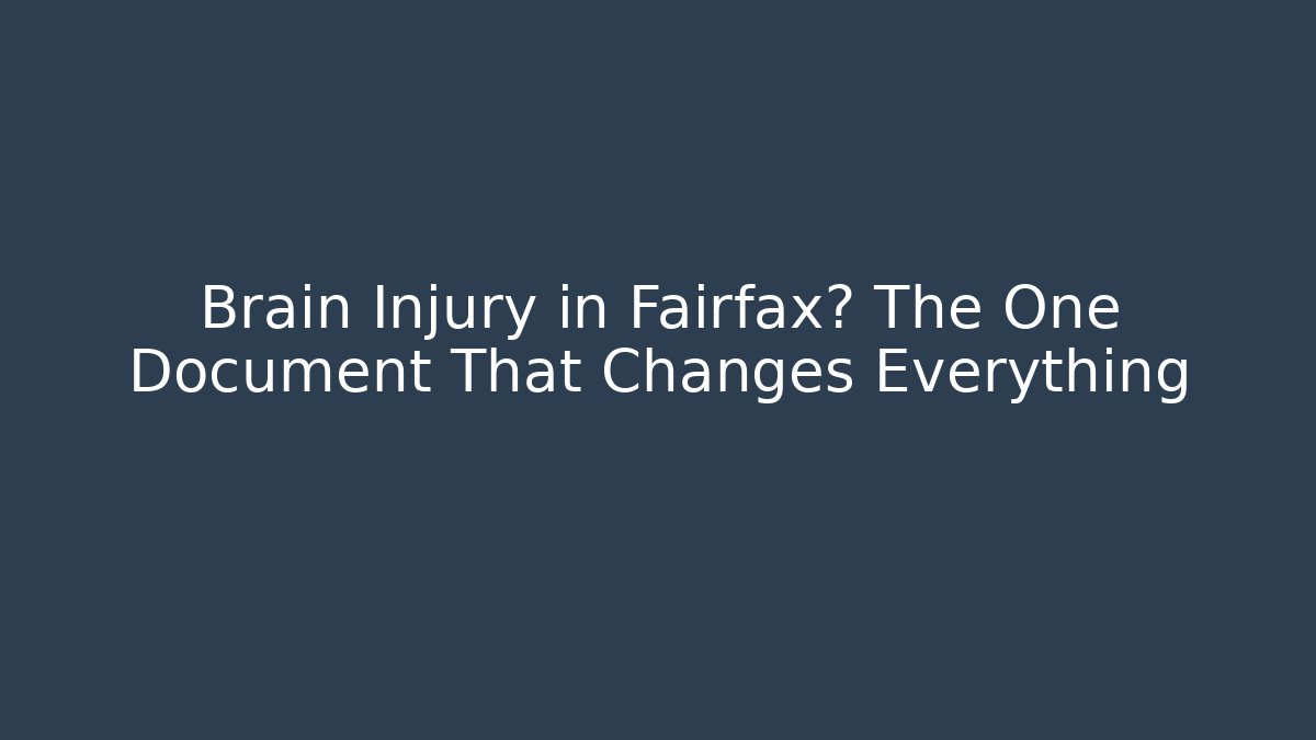 Brain Injury in Fairfax? The One Document That Changes Everything