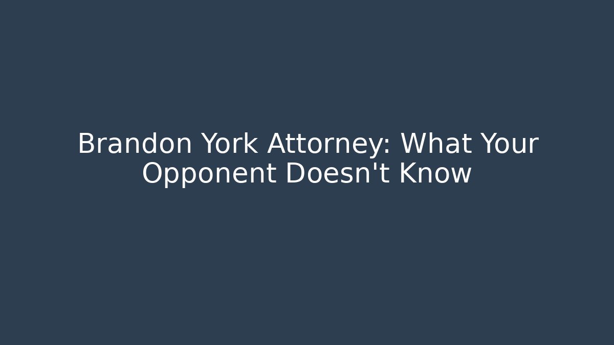 Brandon York Attorney: What Your Opponent Doesn't Know - WealthxGroup
