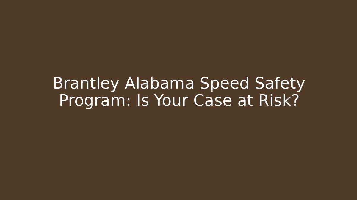 Brantley Alabama Speed Safety Program: Is Your Case at Risk? - WealthxGroup