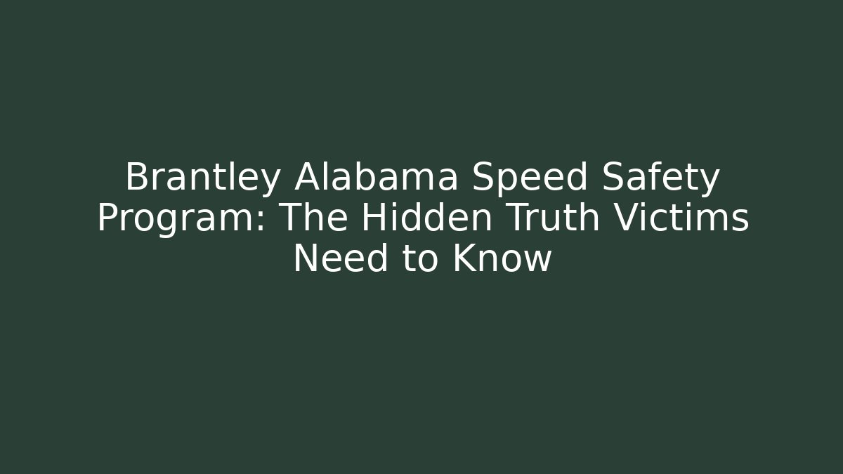 Brantley Alabama Speed Safety Program: The Hidden Truth Victims Need to Know