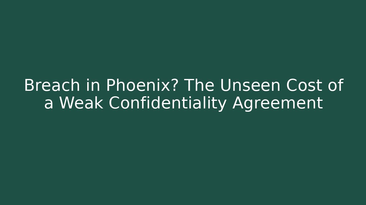 Breach in Phoenix? The Unseen Cost of a Weak Confidentiality Agreement