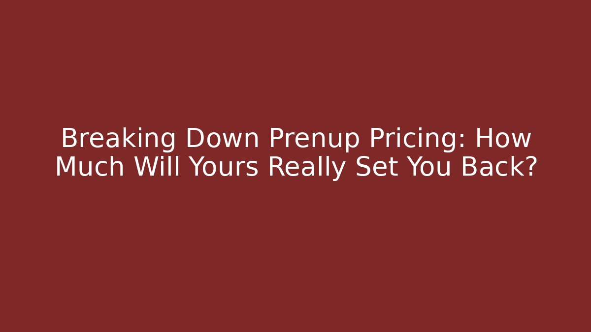 Breaking Down Prenup Pricing: How Much Will Yours Really Set You Back? - WealthxGroup