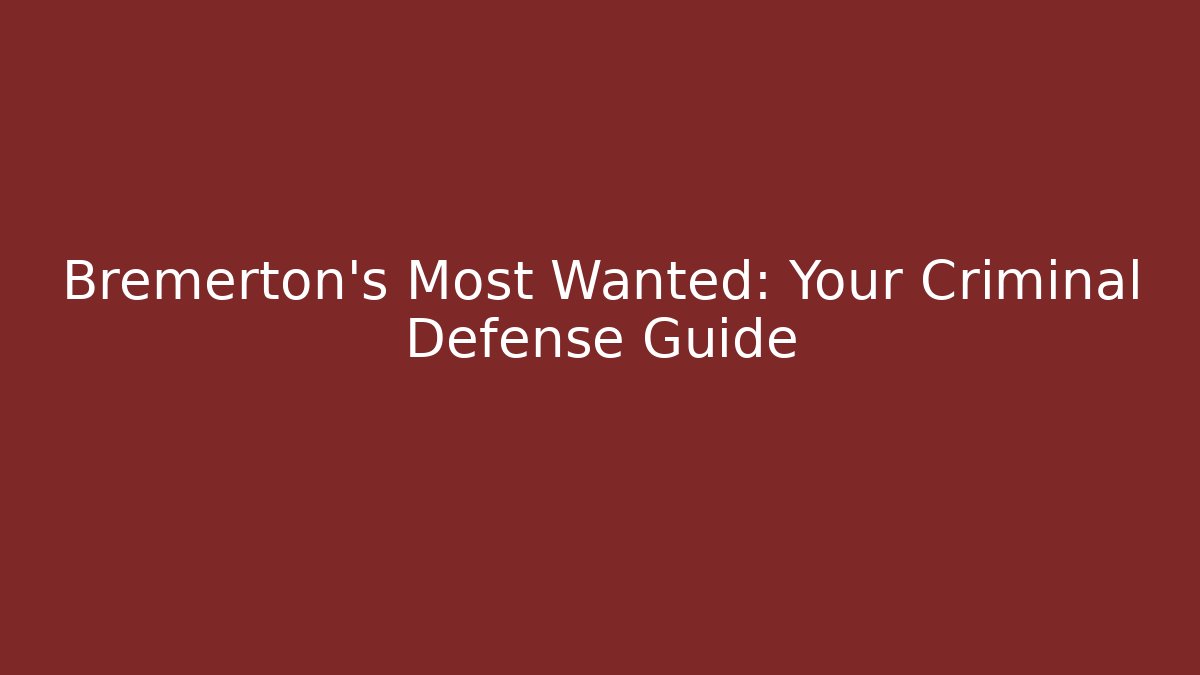Bremerton's Most Wanted: Your Criminal Defense Guide