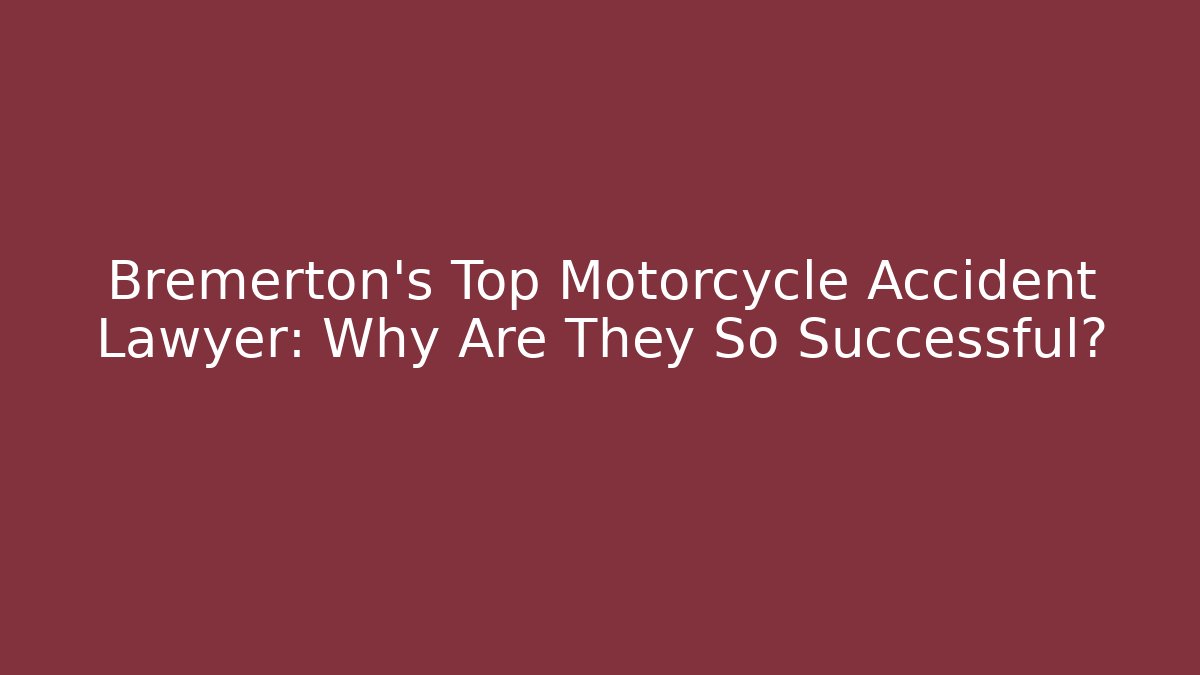 Bremerton's Top Motorcycle Accident Lawyer: Why Are They So Successful?