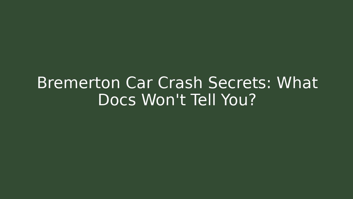 Bremerton Car Crash Secrets: What Docs Won't Tell You?
