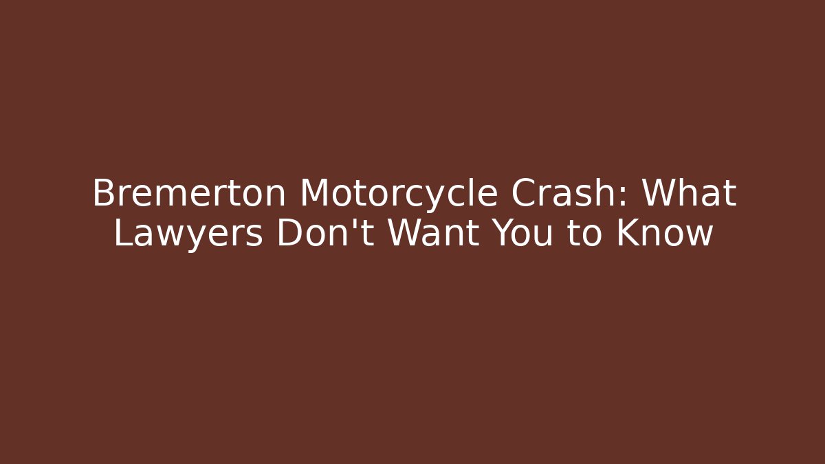 Bremerton Motorcycle Crash: What Lawyers Don’t Want You to Know