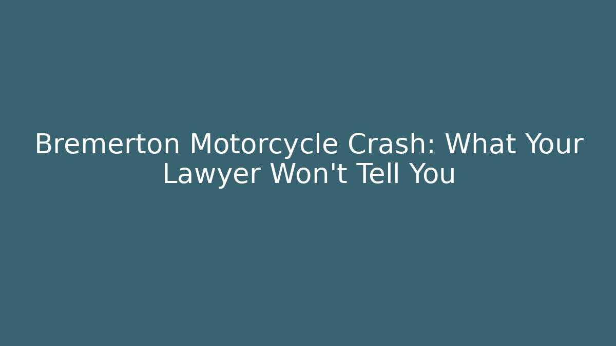 Bremerton Motorcycle Crash: What Your Lawyer Won’t Tell You
