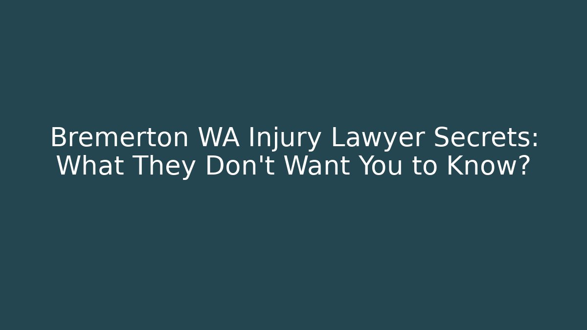 Bremerton WA Injury Lawyer Secrets: What They Don't Want You to Know?