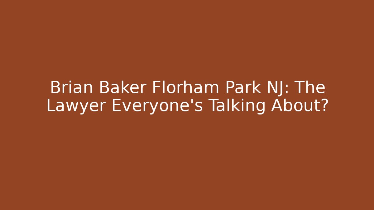 Brian Baker Florham Park NJ: The Lawyer Everyone’s Talking About?