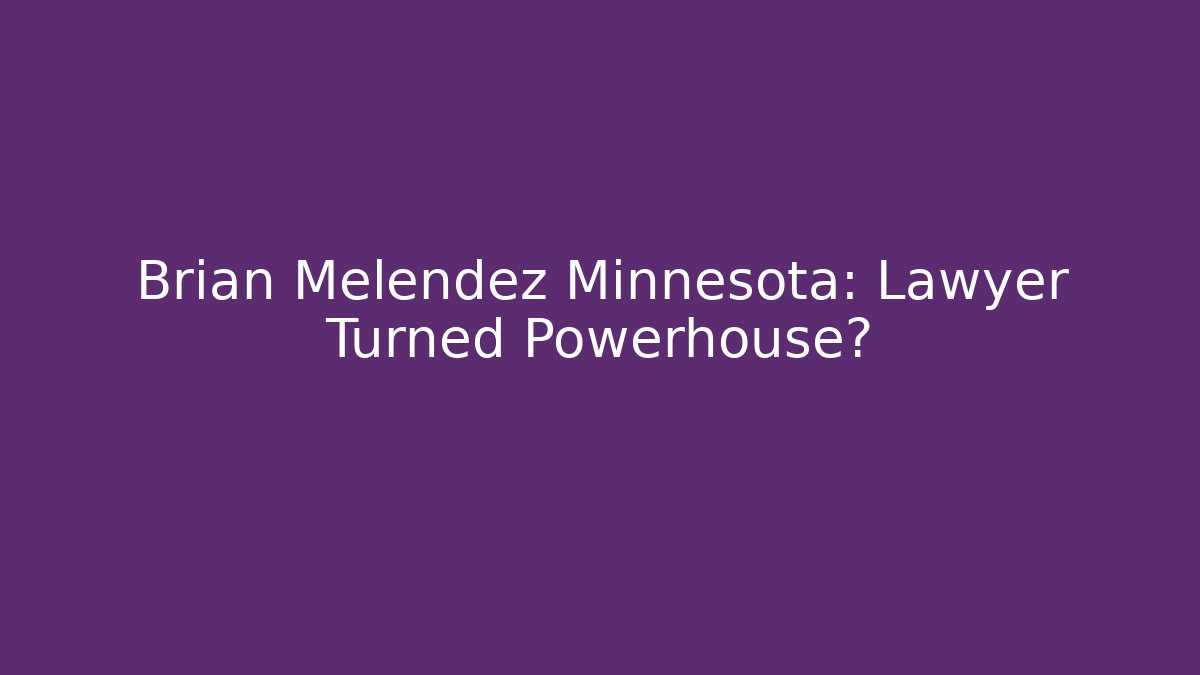 Brian Melendez Minnesota: Lawyer Turned Powerhouse?