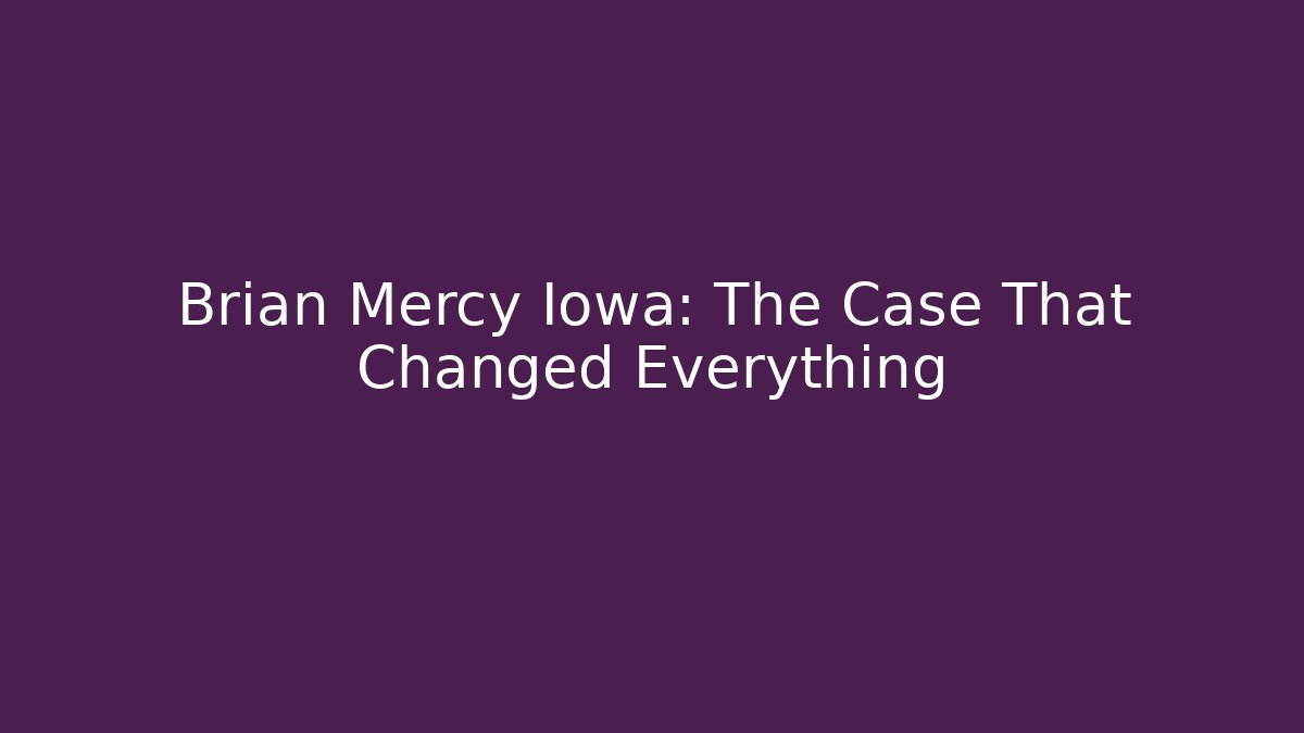 Brian Mercy Iowa: The Case That Changed Everything