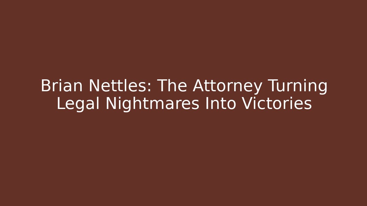 Brian Nettles: The Attorney Turning Legal Nightmares Into Victories - WealthxGroup