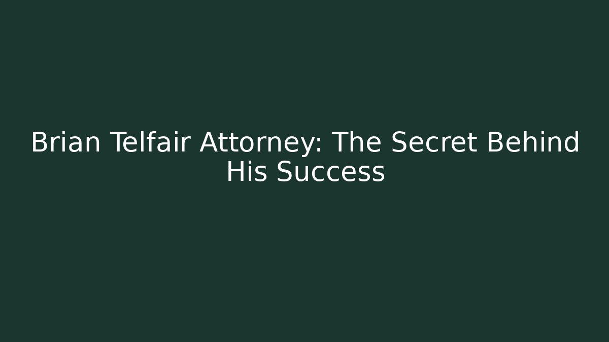Brian Telfair Attorney: The Secret Behind His Success