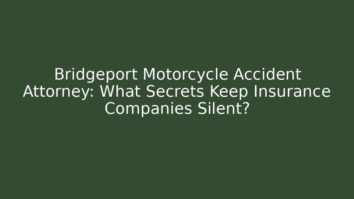 Bridgeport Motorcycle Accident Attorney: What Secrets Keep Insurance Companies Silent?