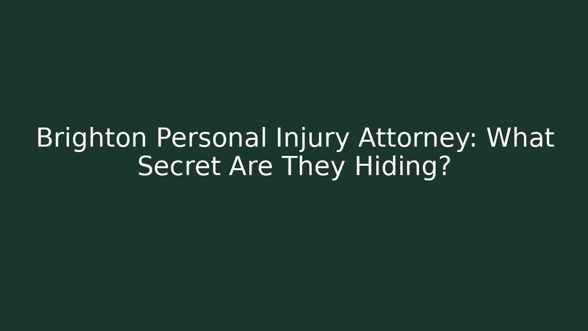 Brighton Personal Injury Attorney: What Secret Are They Hiding?